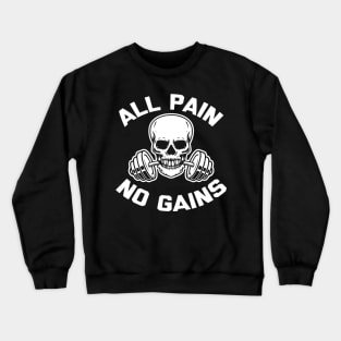 All Pain No Gains Crewneck Sweatshirt